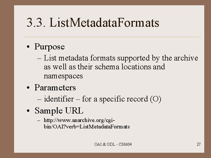 3. 3. List. Metadata. Formats • Purpose – List metadata formats supported by the