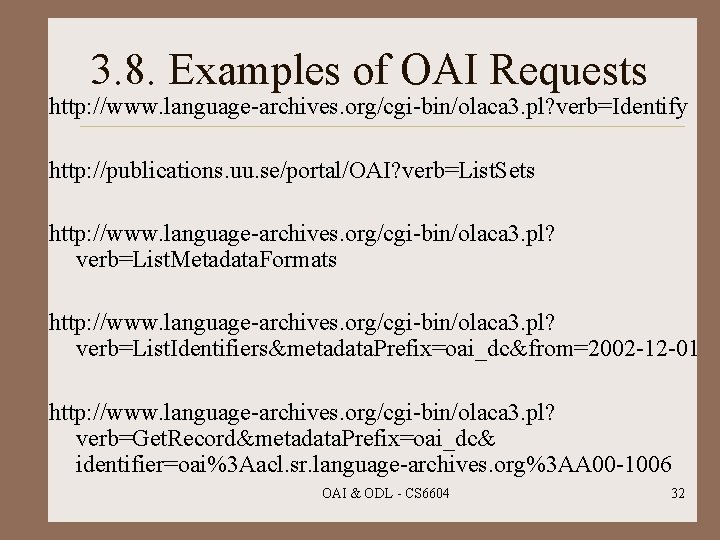 3. 8. Examples of OAI Requests http: //www. language-archives. org/cgi-bin/olaca 3. pl? verb=Identify http: