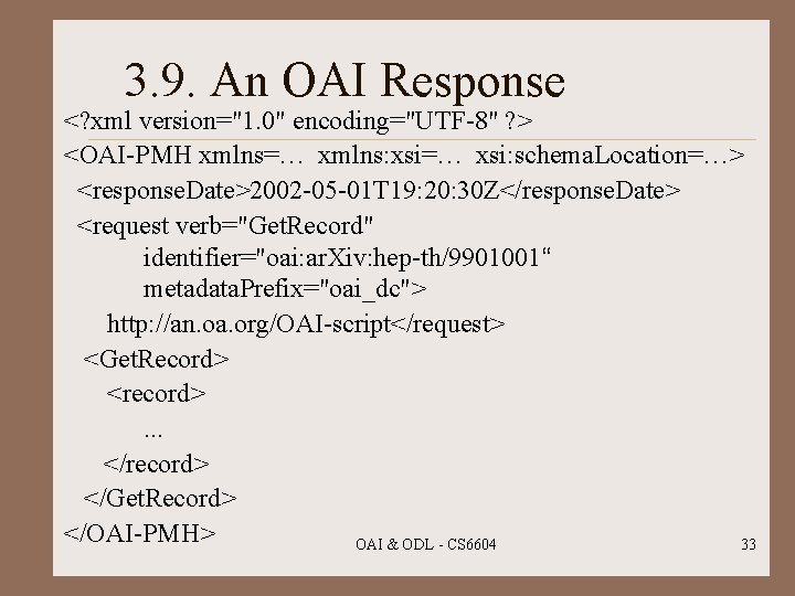 3. 9. An OAI Response <? xml version="1. 0" encoding="UTF-8" ? > <OAI-PMH xmlns=…