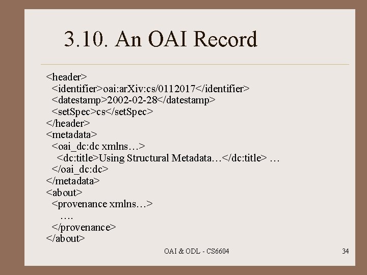 3. 10. An OAI Record <header> <identifier>oai: ar. Xiv: cs/0112017</identifier> <datestamp>2002 -02 -28</datestamp> <set.