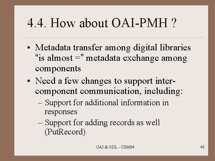 4. 4. How about OAI-PMH ? • Metadata transfer among digital libraries “is almost