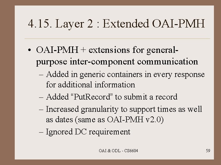4. 15. Layer 2 : Extended OAI-PMH • OAI-PMH + extensions for generalpurpose inter-component