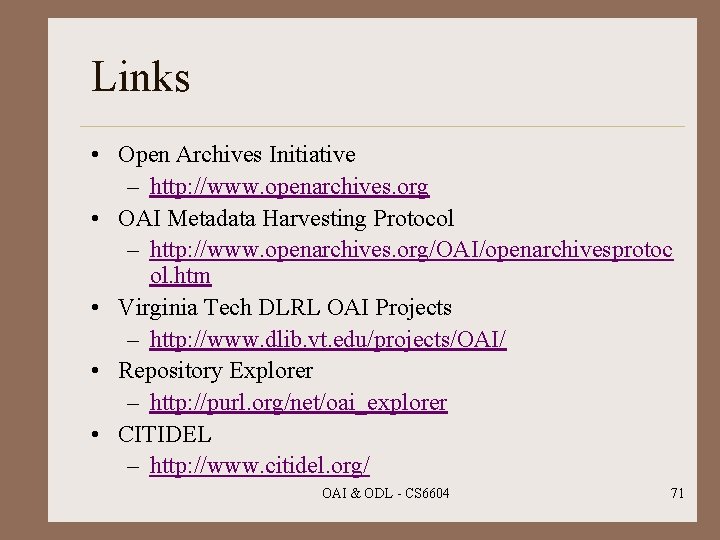 Links • Open Archives Initiative – http: //www. openarchives. org • OAI Metadata Harvesting