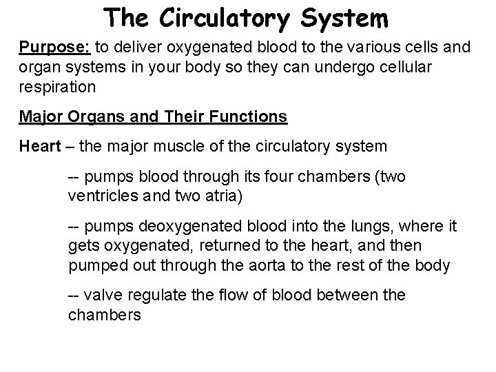 The Circulatory System Purpose: to deliver oxygenated blood to the various cells and organ