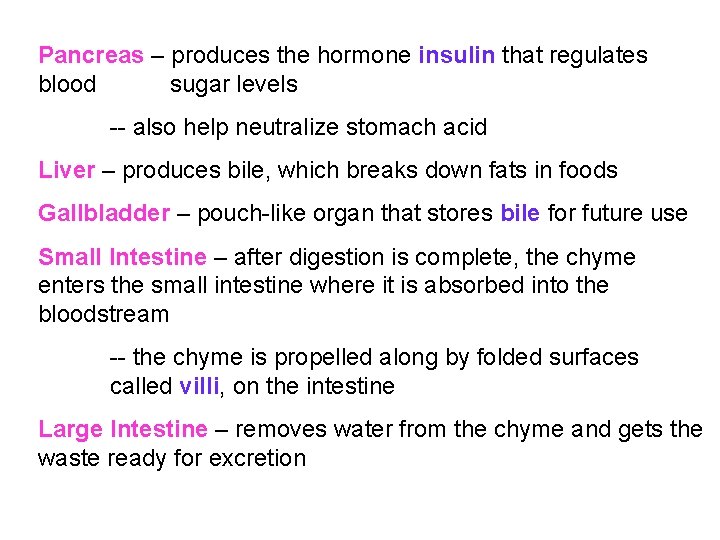 Pancreas – produces the hormone insulin that regulates blood sugar levels -- also help