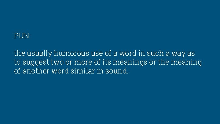PUN: the usually humorous use of a word in such a way as to