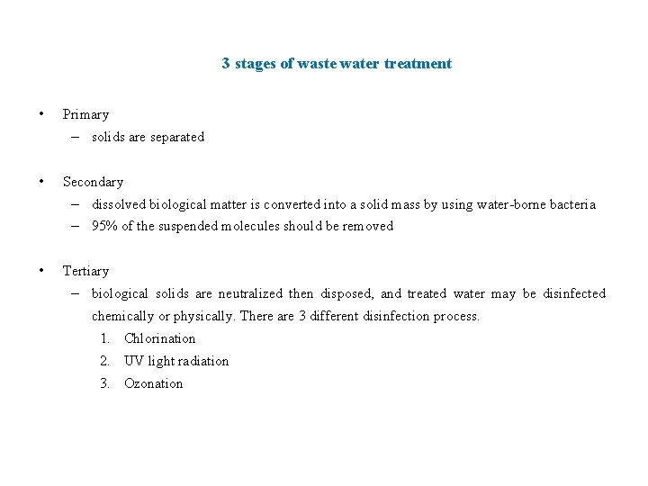 3 stages of waste water treatment • Primary – solids are separated • Secondary