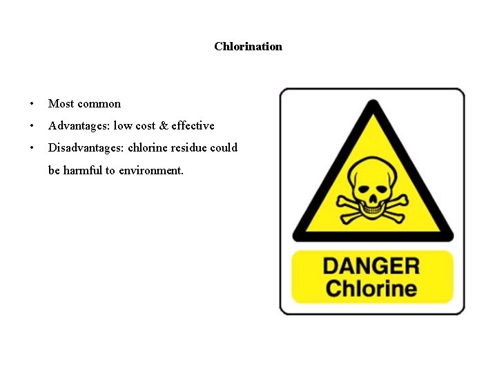 Chlorination • Most common • Advantages: low cost & effective • Disadvantages: chlorine residue