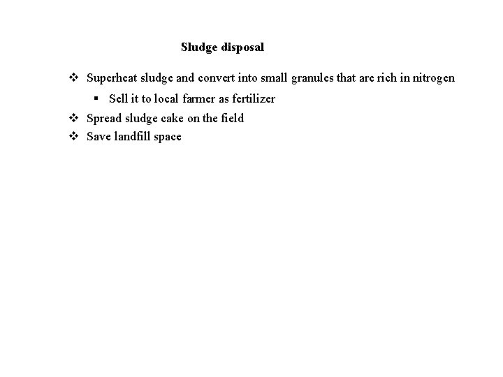Sludge disposal v Superheat sludge and convert into small granules that are rich in