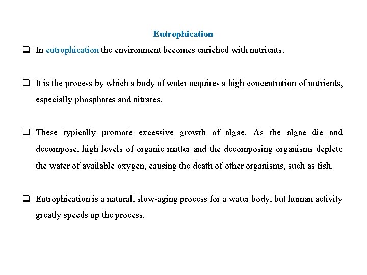 Eutrophication q In eutrophication the environment becomes enriched with nutrients. q It is the