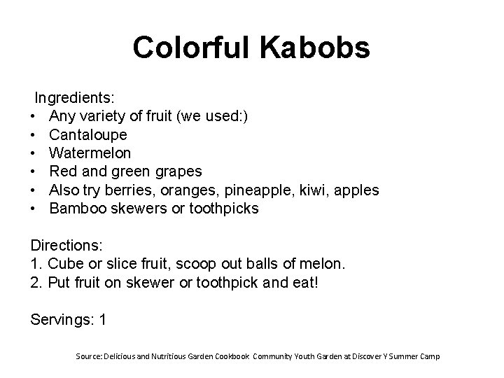 Colorful Kabobs Ingredients: • Any variety of fruit (we used: ) • Cantaloupe •