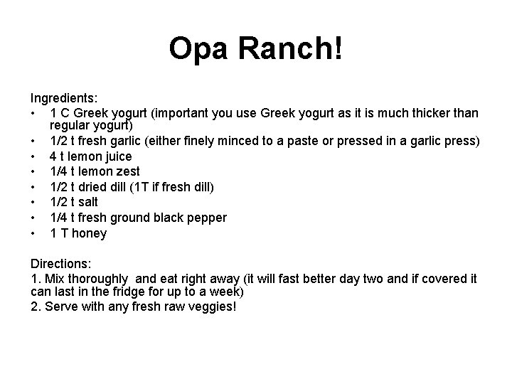 Opa Ranch! Ingredients: • 1 C Greek yogurt (important you use Greek yogurt as