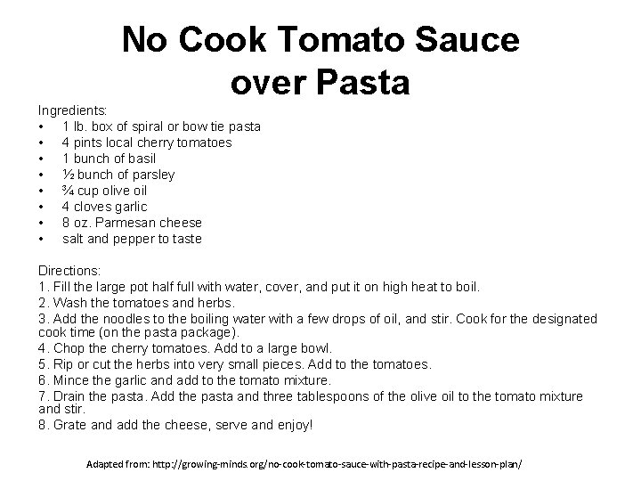 No Cook Tomato Sauce over Pasta Ingredients: • 1 lb. box of spiral or