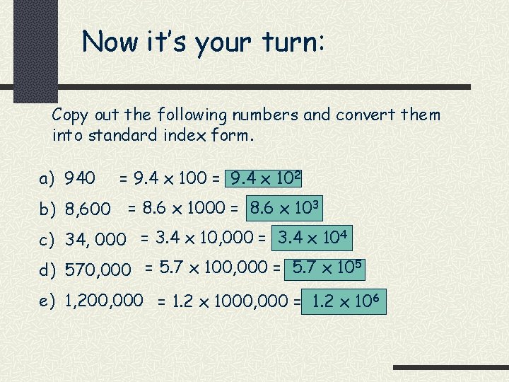 Now it’s your turn: Copy out the following numbers and convert them into standard