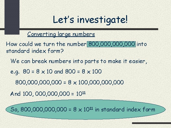 Let’s investigate! Converting large numbers How could we turn the number 800, 000, 000