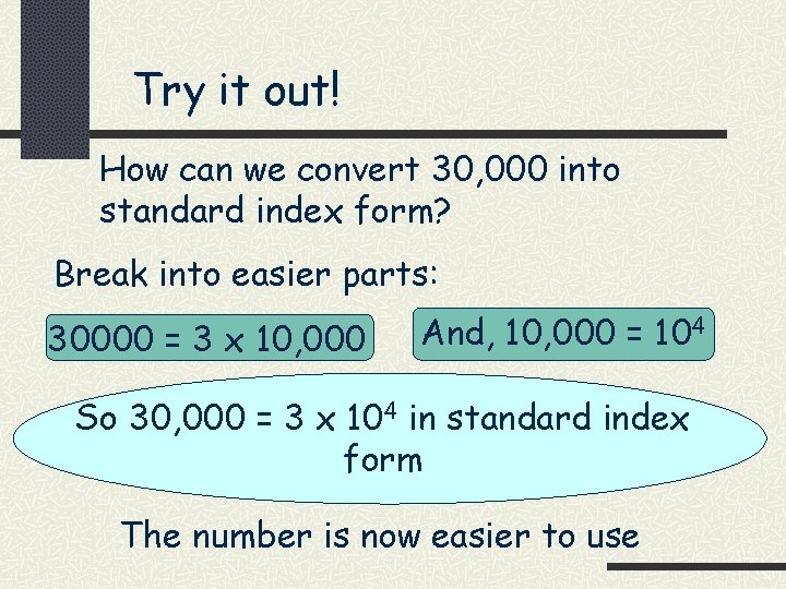 Try it out! How can we convert 30, 000 into standard index form? Break
