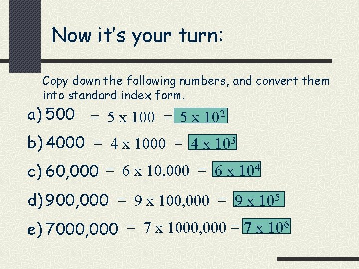 Now it’s your turn: Copy down the following numbers, and convert them into standard
