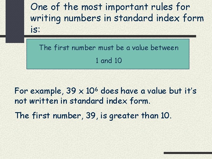 One of the most important rules for writing numbers in standard index form is: