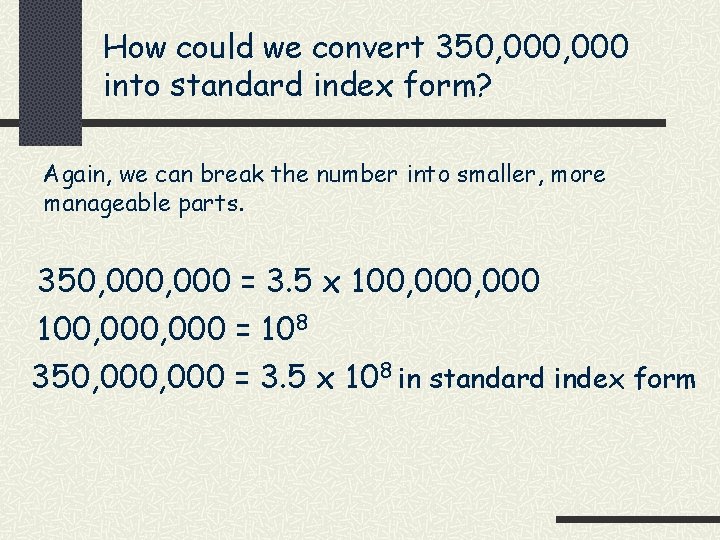 How could we convert 350, 000 into standard index form? Again, we can break