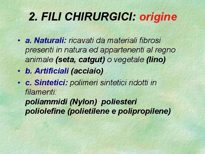 2. FILI CHIRURGICI: origine • a. Naturali: ricavati da materiali fibrosi presenti in natura