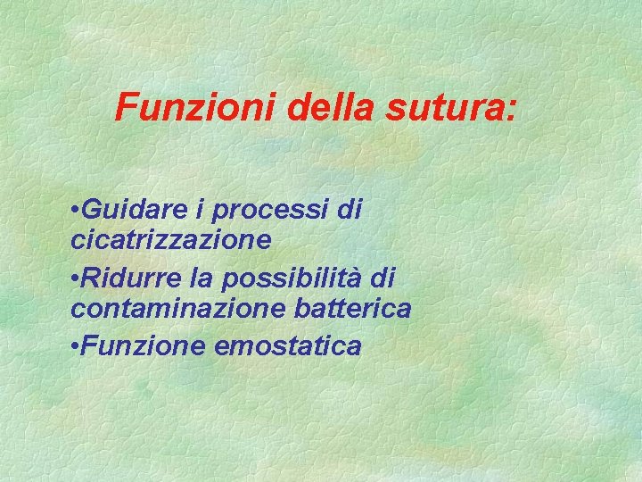 Funzioni della sutura: • Guidare i processi di cicatrizzazione • Ridurre la possibilità di