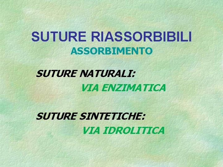 SUTURE RIASSORBIBILI ASSORBIMENTO SUTURE NATURALI: VIA ENZIMATICA SUTURE SINTETICHE: VIA IDROLITICA 