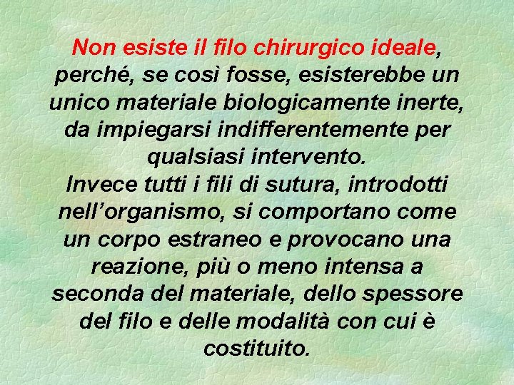 Non esiste il filo chirurgico ideale, perché, se così fosse, esisterebbe un unico materiale