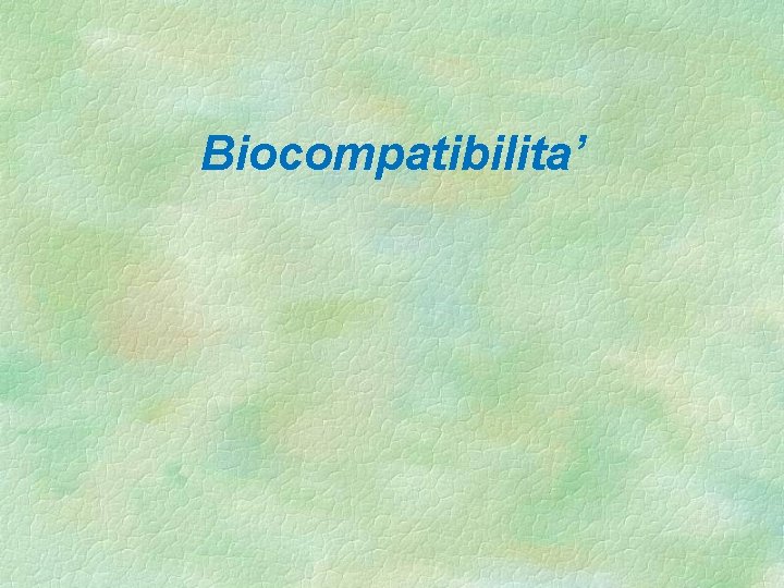 Biocompatibilita’ 