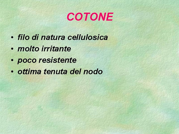 COTONE • • filo di natura cellulosica molto irritante poco resistente ottima tenuta del