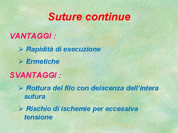 Suture continue VANTAGGI : Ø Rapidità di esecuzione Ø Ermetiche SVANTAGGI : Ø Rottura