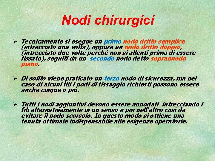 Nodi chirurgici Ø Tecnicamente si esegue un primo nodo dritto semplice (intrecciato una volta),