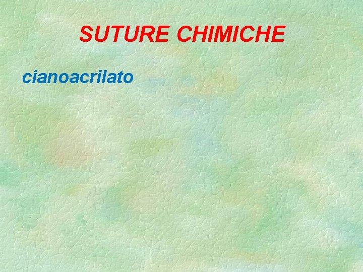 SUTURE CHIMICHE cianoacrilato 
