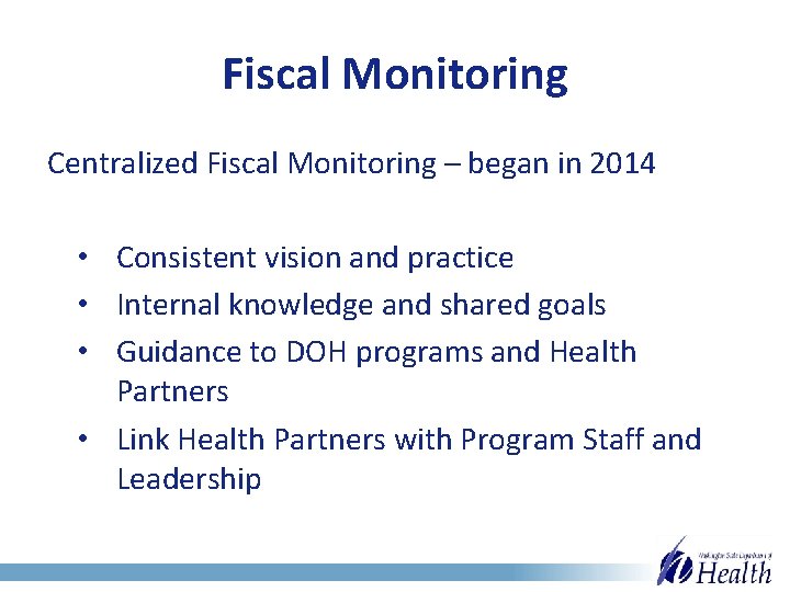 Fiscal Monitoring Centralized Fiscal Monitoring – began in 2014 • Consistent vision and practice
