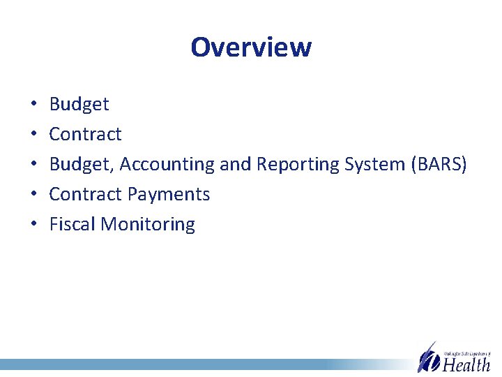 Overview • • • Budget Contract Budget, Accounting and Reporting System (BARS) Contract Payments