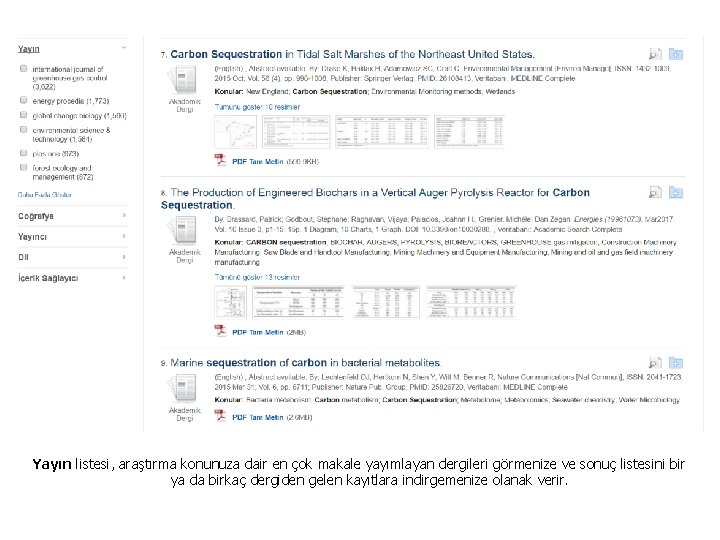 Yayın listesi, araştırma konunuza dair en çok makale yayımlayan dergileri görmenize ve sonuç listesini