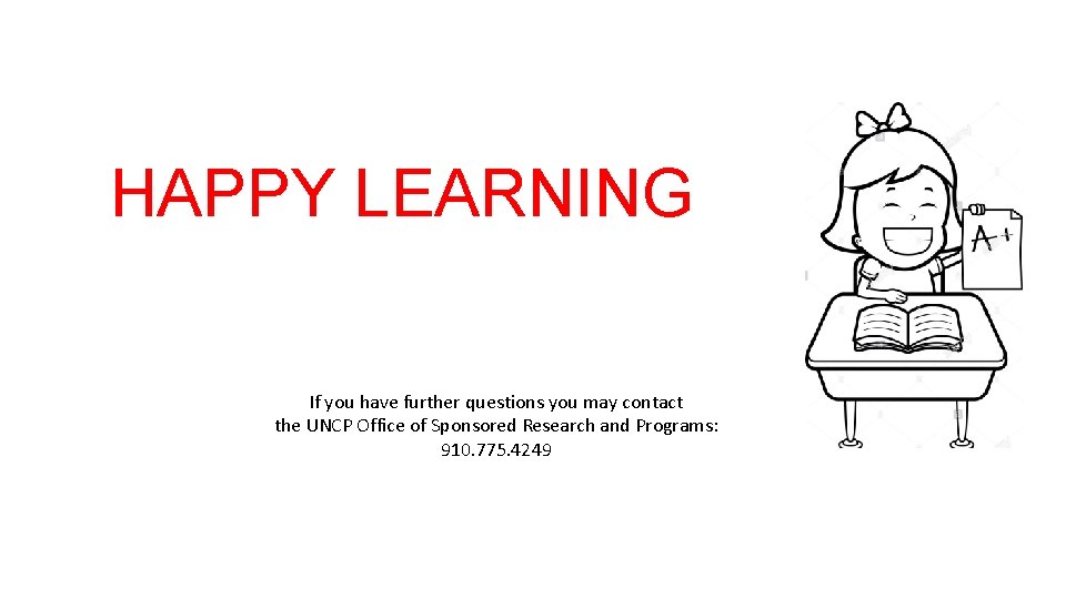 HAPPY LEARNING If you have further questions you may contact the UNCP Office of