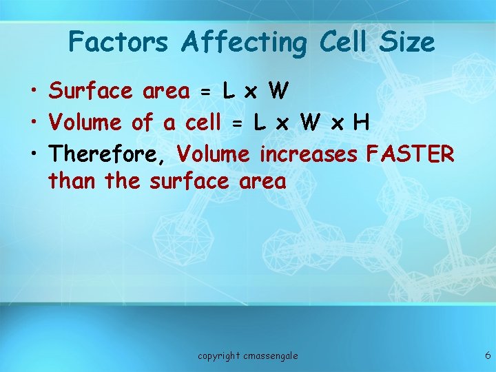 Factors Affecting Cell Size • Surface area = L x W • Volume of