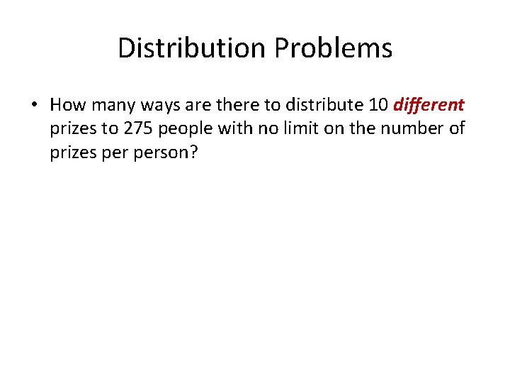 Distribution Problems • How many ways are there to distribute 10 different prizes to