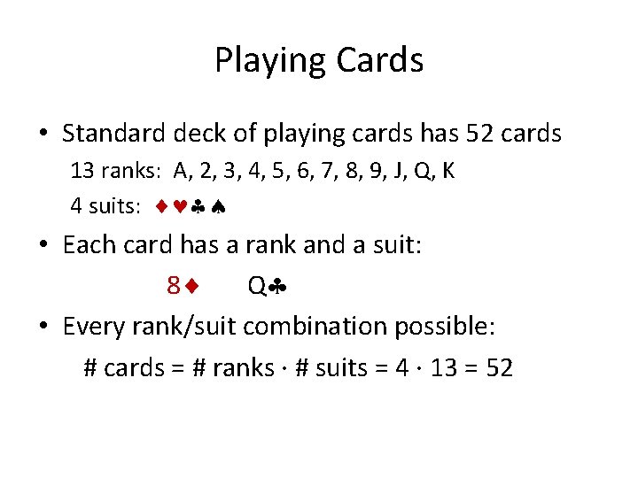 Playing Cards • Standard deck of playing cards has 52 cards 13 ranks: A,