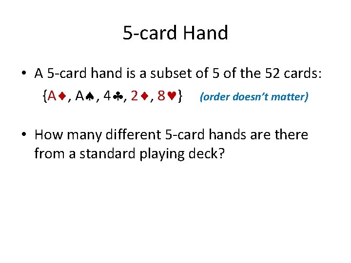 5 -card Hand • A 5 -card hand is a subset of 5 of
