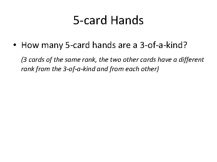 5 -card Hands • How many 5 -card hands are a 3 -of-a-kind? (3
