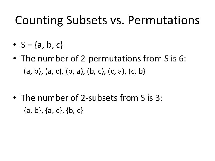 Counting Subsets vs. Permutations • S = {a, b, c} • The number of