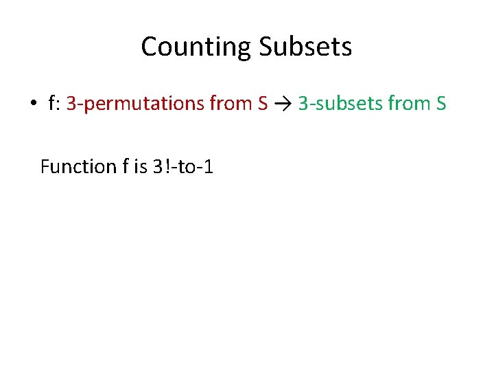 Counting Subsets • f: 3 -permutations from S → 3 -subsets from S Function