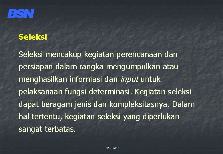 Seleksi mencakup kegiatan perencanaan dan persiapan dalam rangka mengumpulkan atau menghasilkan informasi dan input