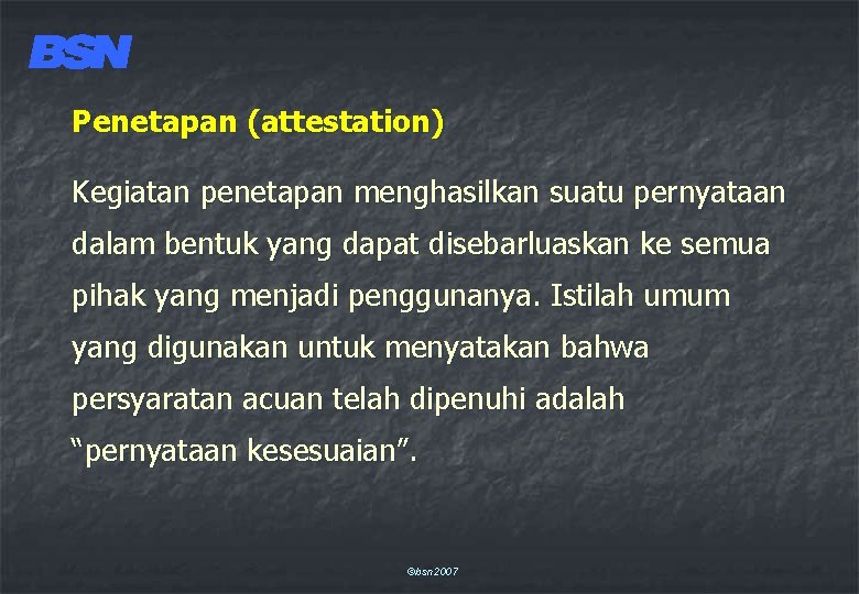Penetapan (attestation) Kegiatan penetapan menghasilkan suatu pernyataan dalam bentuk yang dapat disebarluaskan ke semua