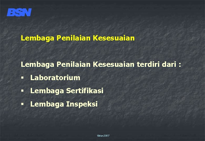 Lembaga Penilaian Kesesuaian terdiri dari : § Laboratorium § Lembaga Sertifikasi § Lembaga Inspeksi