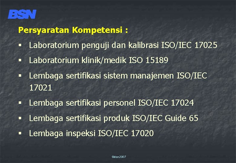 Persyaratan Kompetensi : § Laboratorium penguji dan kalibrasi ISO/IEC 17025 § Laboratorium klinik/medik ISO