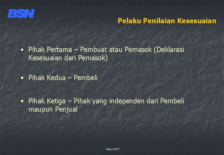 Pelaku Penilaian Kesesuaian • Pihak Pertama – Pembuat atau Pemasok (Deklarasi Kesesuaian dari Pemasok)