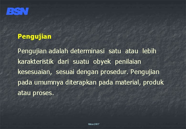 Pengujian adalah determinasi satu atau lebih karakteristik dari suatu obyek penilaian kesesuaian, sesuai dengan