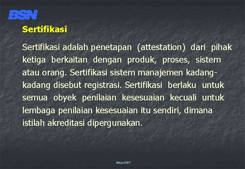 Sertifikasi adalah penetapan (attestation) dari pihak ketiga berkaitan dengan produk, proses, sistem atau orang.